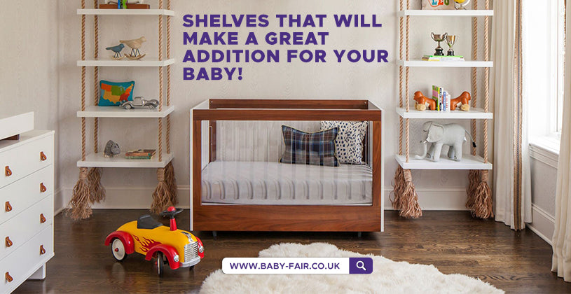 Shelves that Will Make a Great Addition For Your Baby!